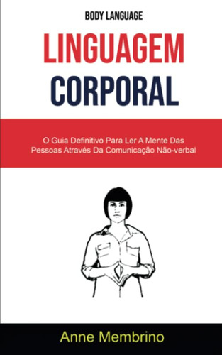 Linguagem Corporal: O Guia Definitivo Para Ler A Mente Das P