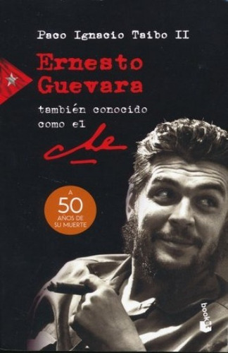 Ernesto Guevara Tambien Conocido Como El Che -p. I.taibo Ii