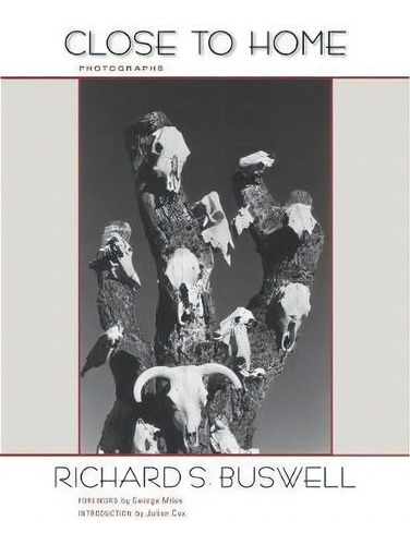 Close To Home : Photographs, De Richard S. Buswell., Vol. 1. Editorial University Of New Mexico Press, Tapa Dura En Inglés