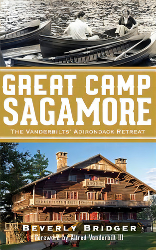 Great Camp Sagamore: The Vanderbilts' Adirondack Retreat (revised), De Bridger, Beverly. Editorial History Pr, Tapa Dura En Inglés