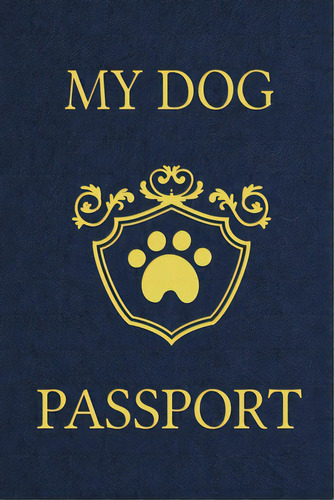 My Dog Passport: Pet Care Planner Book, Dog Health Care Log, Pet Vaccination Record, Dog Training..., De Online Store, Paperland. Editorial Lulu Pr, Tapa Blanda En Inglés