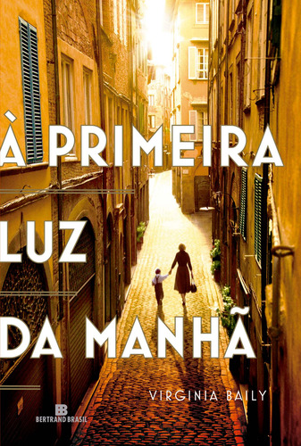A primeira luz da manhã, de Baily, Virginia. Editorial Editora Bertrand Brasil Ltda., capa mole em português, 2017