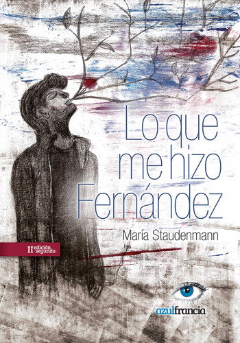 Lo Que Me Hizo Fernandez, De Maria Staudenmann. Editorial Azul Francia, Tapa Blanda, Edición 1 En Español