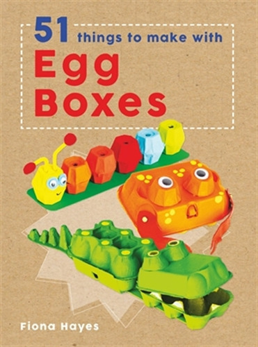 Crafty Makes: 51 Things To Make With Egg Cartons 