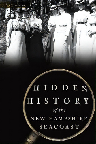 Hidden History Of The New Hampshire Seacoast, De Nelson, Terry. Editorial History Pr, Tapa Blanda En Inglés