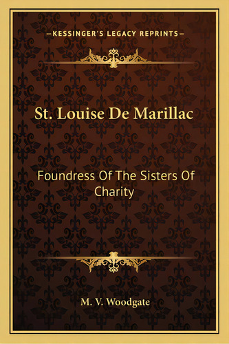 St. Louise De Marillac: Foundress Of The Sisters Of Charity, De Woodgate, M. V.. Editorial Kessinger Pub Llc, Tapa Blanda En Inglés