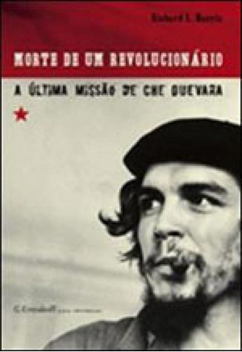 Morte De Um Revolucionario - A Ultima Missao De Che Guevara, De Harris, Richard L.. Editora G. Ermakoff Casa Editorial, Capa Mole Em Português