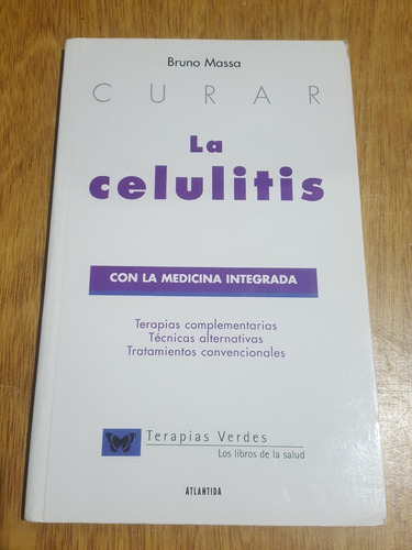 Curar La Celulitis Con Medicina Integrada - Bruno Massa 2005