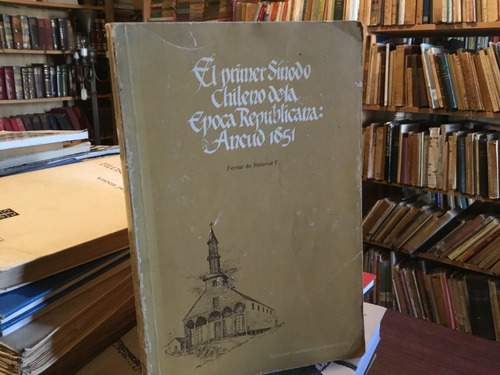 Primer Sìnodo Chileno Época Republicana. Ancud 1851 Retamal