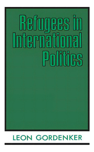 Refugees In International Politics, De Gordenker, Leon., Vol. 1. Editorial Columbia Univ Pr, Tapa Dura En Inglés