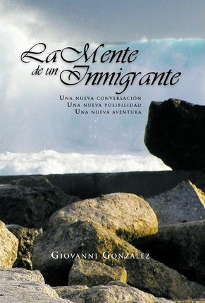 Libro La Mente De Un Inmigrante - Giovanni Gonzalez