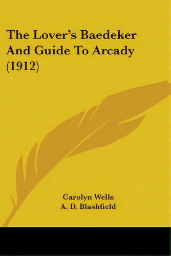 The Lover's Baedeker And Guide To Arcady (1912), De Wells, Carolyn. Editorial Kessinger Pub Llc, Tapa Blanda En Inglés