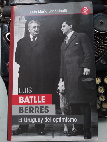 Luis Batlle Berres- El Uruguay Del Optimismo/j M Sanguinetti
