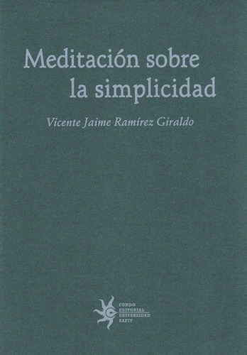 Meditación Sobre La Simplicidad, De Vicente Jaime Ramírez Giraldo. Editorial U. Eafit, Tapa Blanda, Edición 2016 En Español