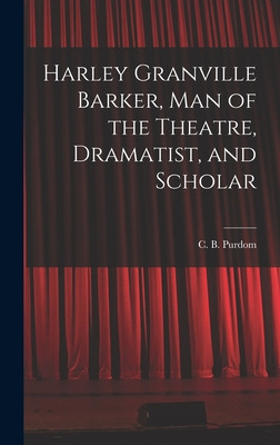 Libro Harley Granville Barker, Man Of The Theatre, Dramat...