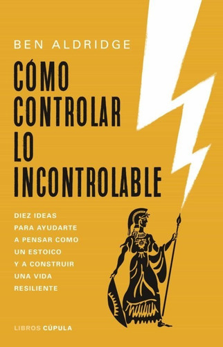 Como Controlar Lo Incontrolable, De Aldridge Ben. Editorial Cupula Libros Cupula, Tapa Blanda En Español, 2023