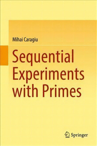 Sequential Experiments With Primes, De Mihai Caragiu. Editorial Springer International Publishing Ag, Tapa Dura En Inglés