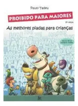 Comprar Livro Proibido Para Maiores - As Melhores Piadas Para Crianças - Paulo Tadeu [2007]