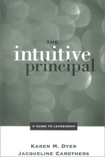 The Intuitive Principal, De Karen M Dyer. Editorial Sage Publications Inc, Tapa Blanda En Inglés