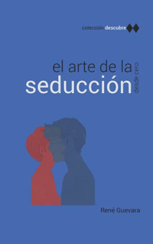 Descubre: El Arte De La Seduccion: Herramientas Tecnicas Y T