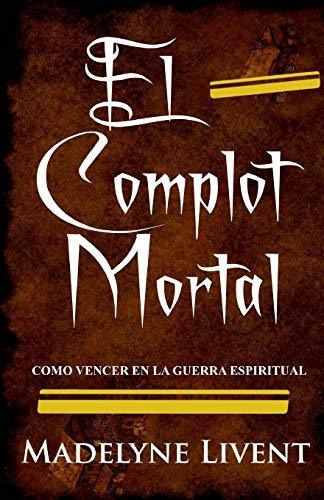 El Complot Mortal, De Madelyne Livent. Editorial Createspace Independent Publishing Platform, Tapa Blanda En Español, 2018
