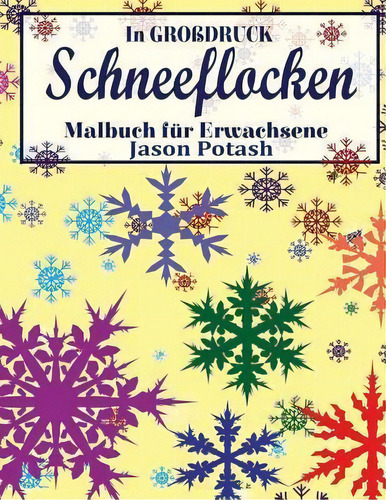 Schneeflocken Malbuch Fur Erwachsene ( In Grobdruck ): Malbuch Für Erwachsene, De Jason Potash., Vol. 1. Editorial Createspace Independent Publishing Platform, Tapa Blanda En Alemán