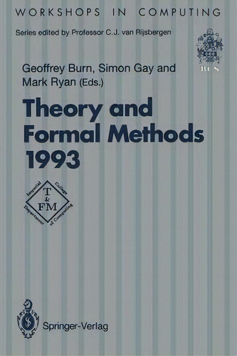 Theory And Formal Methods 1993, De Geoffrey Burn. Editorial Springer Verlag Berlin Heidelberg Gmbh Co Kg, Tapa Blanda En Inglés