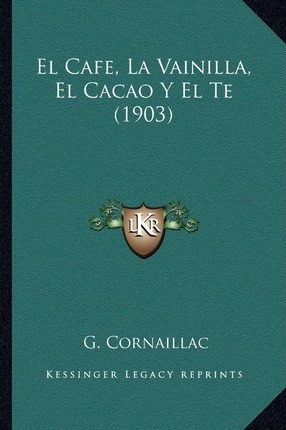 Libro El Cafe, La Vainilla, El Cacao Y El Te (1903) - G C...