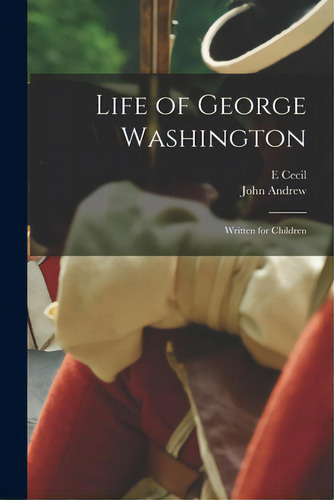 Life Of George Washington: Written For Children, De Cecil, E.. Editorial Legare Street Pr, Tapa Blanda En Inglés