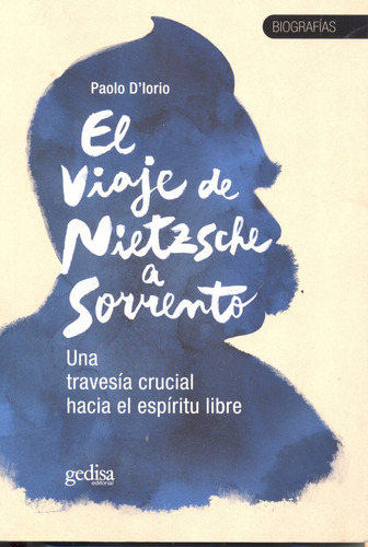 El viaje de Nietzsche a Sorrento: Una travesía crucial hacia el espíritu libre, de D´lorio, Paolo. Serie Biografías Editorial Gedisa en español, 2016