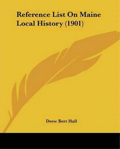 Reference List On Maine Local History (1901), De Drew Bert Hall. Editorial Kessinger Publishing, Tapa Blanda En Inglés