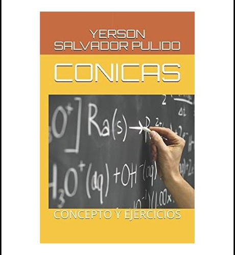 Conicas: Concepto Y Ejercicios (tipos De Conicas) (spanish Edition), De Salvador Pulido, Yerson. Editorial Oem, Tapa Blanda En Español