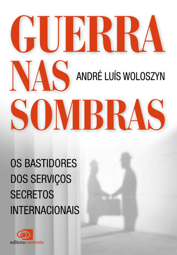 Guerra nas sombras: os bastidores dos serviços secretos internacionais, de Woloszyn, André Luís. Editora Pinsky Ltda, capa mole em português, 2013