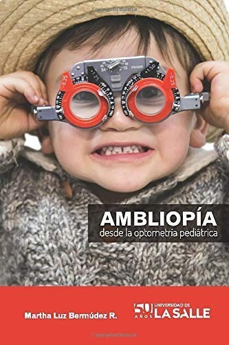 Libro: Ambliopía Desde La Optometría Pediátrica, De Martha Luz Bermúdez R.. Editorial Ediciones Unisalle, Tapa Blanda En Español, 2015