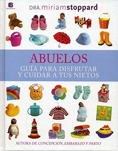 Abuelos. Guía Para Disfrutar Y Cuidar A Tus Nietos