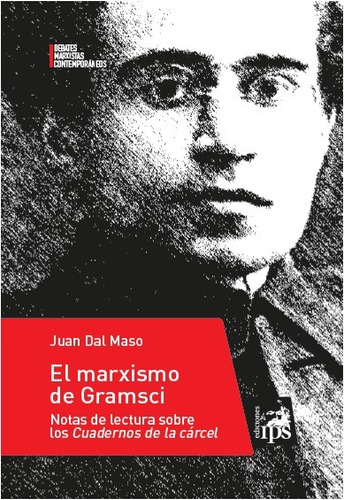 EL MARXISMO DE GRAMSCI, de Juan Dal Maso. Editorial Ediciones Ips, tapa blanda en español, 2018