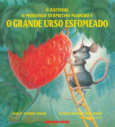 O ratinho, o morango vermelho maduro e o grande urso esfomeado, de Wood, Audrey. Brinque-Book Editora de Livros Ltda, capa mole em português, 2002