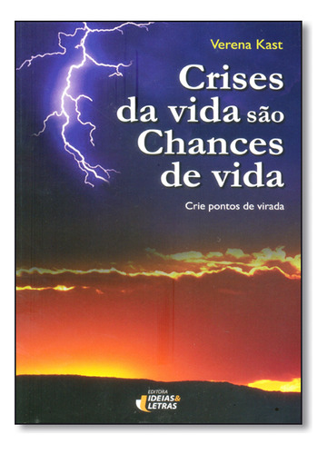 Crises Da Vida São Chances De Vida, De Kast. Editora Ideias & Letras - Santuario, Capa Dura Em Português