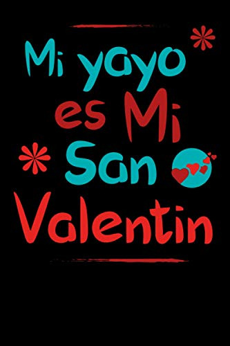 Mi Yayo Es Mi San Valentin Cuaderno: 120 Paginas 6x9 Regalos