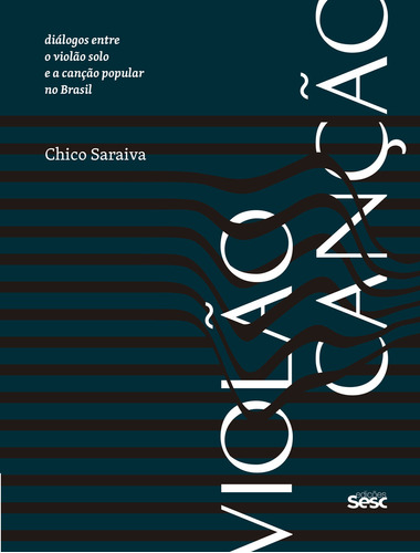 Violão Canção: Diálogos Entre O Violão Solo E A Cançã, De Saraiva, Chico. Editora Sesc, Capa Mole Em Português