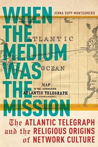 When The Medium Was The Mission: The Atlantic Telegraph And 