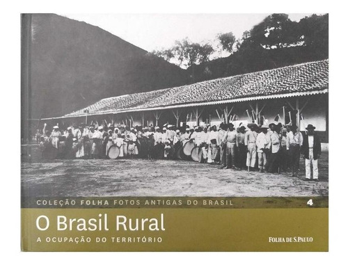 Coleção Folha Fotos Antigas Do Brasil V. 4 O Brasil Rural, De Equipe Editorial. Editorial Publifolha, Capa Dura, Edição 1 Em Português, 2012