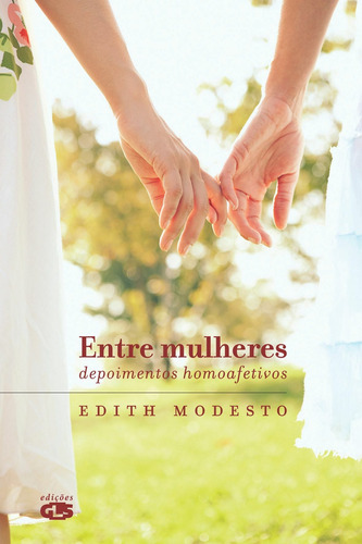 Entre mulheres: depoimentos homoafetivos, de Modesto, Edith. Editora Summus Editorial Ltda., capa mole em português, 2009