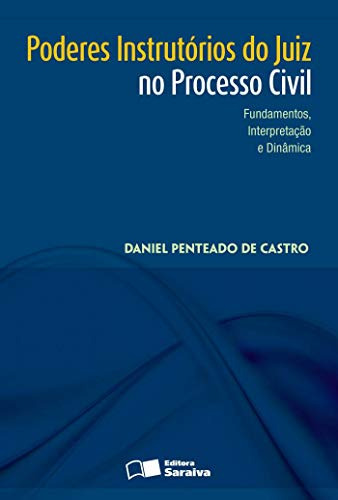 Livro Poderes Instrutórios Do Juiz No Processo Civil - Daniel Penteado De Castro