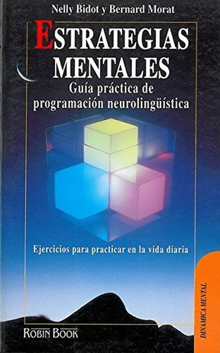 Estrategias mentales: Guía práctica de programación neurolingüística. Ejercicios para practicar en l, de Bidot, Nelly. Editorial Robinbook, tapa pasta blanda en español, 1995