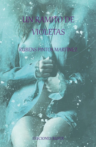 Un Ramito De Violetas, De Pinto Martínez, Rubén. Editorial Ediciones Ruser, Tapa Blanda En Español