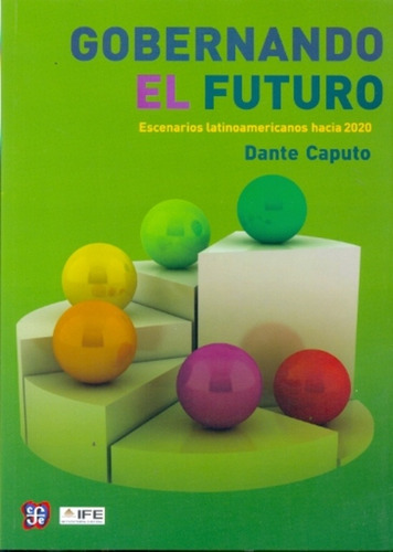 Gobernando El Futuro: Escenarios Latinoamericanos Hacia 2020, De Dante  Caputo. Editorial Fondo De Cultura Económica, Edición 1 En Español