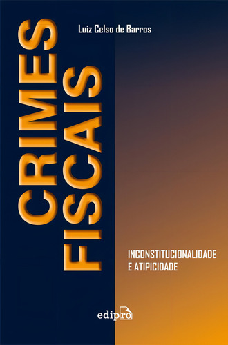 Crimes fiscais: Inconstitucionalidade e atipicidade, de Barros, Luiz Celso de. Editorial Edipro - edições profissionais ltda, capa mole em português, 2014