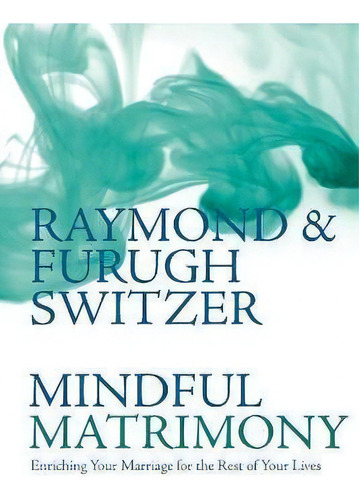 Mindful Matrimony : Enriching Your Marriage For The Rest Of Your Lives, De Raymond Switzer. Editorial George Ronald Publisher, Tapa Blanda En Inglés
