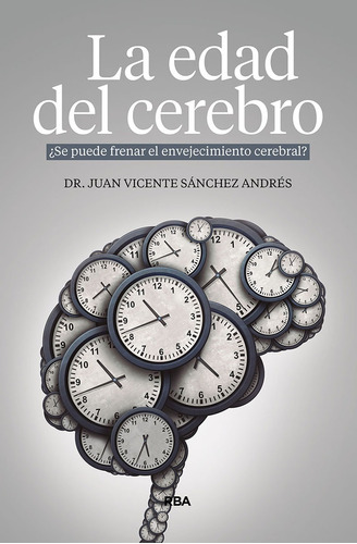 La Edad Del Cerebro - Juan Vicente Sanchez Andres - Rba